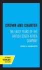 Crown and Charter : The Early Years of the British South Africa Company - Book