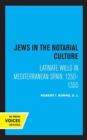 Jews in the Notarial Culture : Latinate Wills in Mediterranean Spain, 1250-1350 - Book