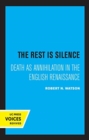 The Rest Is Silence : Death as Annihilation in the English Renaissance - Book