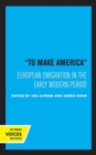 To Make America : European Emigration in the Early Modern Period - Book