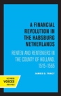 A Financial Revolution in the Habsburg Netherlands : Renten and Renteniers in the County of Holland, 1515-1565 - Book