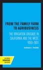 From the Family Farm to Agribusiness : The Irrigation Crusade in California and the West, 1850-1931 - Book