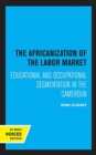 The Africanization of the Labor Market : Educational and Occupational Segmentations in the Cameroun - Book