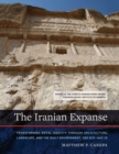 The Iranian Expanse : Transforming Royal Identity through Architecture, Landscape, and the Built Environment, 550 BCE-642 CE - Book