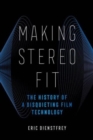 Making Stereo Fit : The History of a Disquieting Film Technology - Book