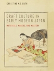 Craft Culture in Early Modern Japan : Materials, Makers, and Mastery - Book