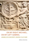 On My Right Michael, On My Left Gabriel : Angels in Ancient Jewish Culture - Book