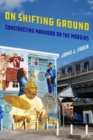 On Shifting Ground : Constructing Manhood on the Margins - Book