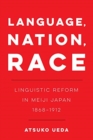 Language, Nation, Race : Linguistic Reform in Meiji Japan (1868-1912) - Book