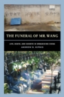 The Funeral of Mr. Wang : Life, Death, and Ghosts in Urbanizing China - Book