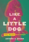 Like a Little Dog : Andy Warhol's Queer Ecologies - Book