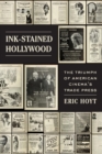 Ink-Stained Hollywood : The Triumph of American Cinema’s Trade Press - Book