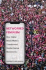 Networked Feminism : How Digital Media Makers Transformed Gender Justice Movements - Book