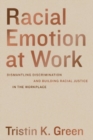 Racial Emotion at Work : Dismantling Discrimination and Building Racial Justice in the Workplace - Book