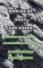 Worlds of Gray and Green : Mineral Extraction as Ecological Practice - Book