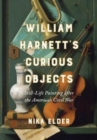 William Harnett’s Curious Objects : Still-Life Painting after the American Civil War - Book