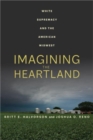 Imagining the Heartland : White Supremacy and the American Midwest - Book