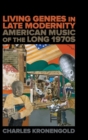 Living Genres in Late Modernity : American Music of the Long 1970s - Book