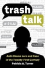 Trash Talk : Anti-Obama Lore and Race in the Twenty-First Century - Book