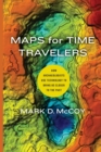 Maps for Time Travelers : How Archaeologists Use Technology to Bring Us Closer to the Past - Book