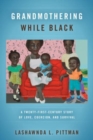 Grandmothering While Black : A Twenty-First-Century Story of Love, Coercion, and Survival - Book