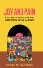 Joy and Pain : A Story of Black Life and Liberation in Five Albums - Book