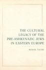 The Cultural Legacy of the Pre-Ashkenazic Jews in Eastern Europe - Book