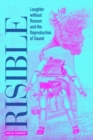 Risible : Laughter without Reason and the Reproduction of Sound - Book