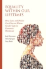 Equality within Our Lifetimes : How Laws and Policies Can Close-or Widen-Gender Gaps in Economies Worldwide - Book