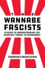 The Wannabe Fascists : A Guide to Understanding the Greatest Threat to Democracy - Book
