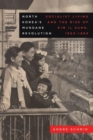 North Korea’s Mundane Revolution : Socialist Living and the Rise of Kim Il Sung, 1953–1965 - Book