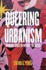 Queering Urbanism : Insurgent Spaces in the Fight for Justice - Book