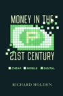 Money in the Twenty-First Century : Cheap, Mobile, and Digital - Book