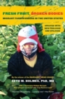 Fresh Fruit, Broken Bodies : Migrant Farmworkers in the United States, Updated with a New Preface and Epilogue - Book