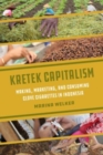 Kretek Capitalism : Making, Marketing, and Consuming Clove Cigarettes in Indonesia - Book