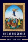 Life at the Center : Haitians and Corporate Catholicism in Boston - Book