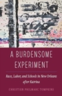 A Burdensome Experiment : Race, Labor, and Schools in New Orleans after Katrina - Book