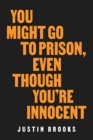 You Might Go to Prison, Even Though You're Innocent - Book