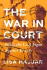 The War in Court : Inside the Long Fight against Torture - Book