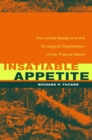 Insatiable Appetite : The United States and the Ecological Degradation of the Tropical World - eBook