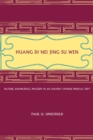 Huang Di Nei Jing Su Wen : Nature, Knowledge, Imagery in an Ancient Chinese Medical Text: With an appendix: The Doctrine of the Five Periods and Six Qi in the Huang Di Nei Jing Su Wen - Paul U. Unschuld