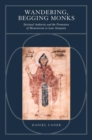 Wandering, Begging Monks : Spiritual Authority and the Promotion of Monasticism in Late Antiquity - eBook