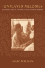 Unplayed Melodies : Javanese Gamelan and the Genesis of Music Theory - eBook