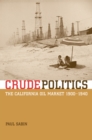 Crude Politics : The California Oil Market, 1900-1940 - eBook