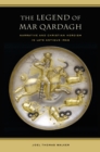 The Legend of Mar Qardagh : Narrative and Christian Heroism in Late Antique Iraq - eBook