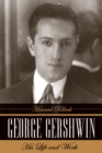George Gershwin : His Life and Work - Howard Pollack