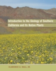 Introduction to the Geology of Southern California and Its Native Plants - Clarence A. Hall Jr.