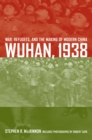 Wuhan, 1938 : War, Refugees, and the Making of Modern China - Stephen R. MacKinnon