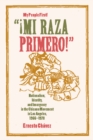 Mi Raza Primero, My People First : Nationalism, Identity, and Insurgency in the Chicano Movement in Los Angeles, 1966-1978 - eBook