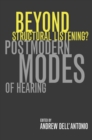 Beyond Structural Listening? : Postmodern Modes of Hearing - eBook